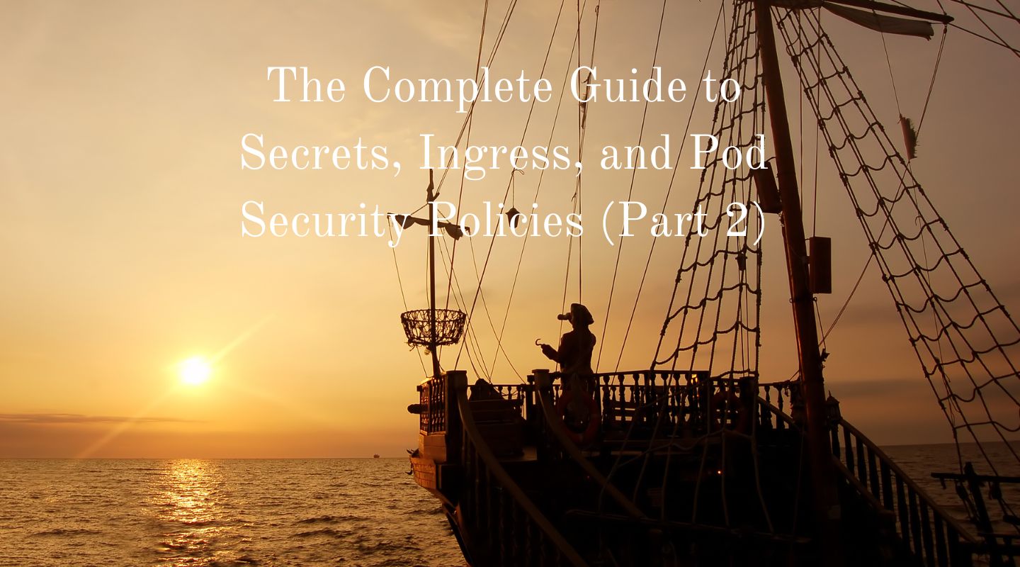 Secrets Ingress Pod Security Policies